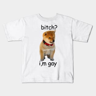 b*tch? i,m gay shiba Kids T-Shirt